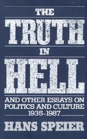 The Truth in Hell and Other Essays on Politics and Culture, 1935-1987
