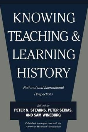 Knowing, Teaching, and Learning History