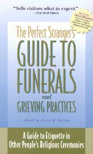 The Perfect Stranger's Guide to Funerals and Grieving Practices