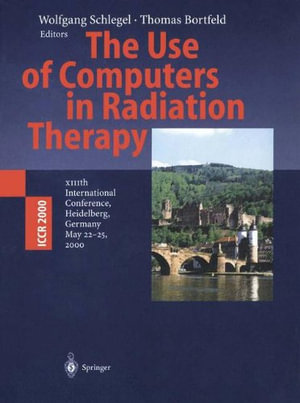 The Use of Computers in Radiation Therapy : XIIIth International Conference, Heidelberg, Germany May 22-25, 2000